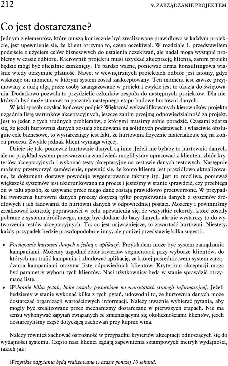 Kierownik projektu musi uzyska akceptacj klienta, zanim projekt b dzie móg by oficjalnie zamkni ty. To bardzo wa ne, poniewa firma konsultingowa w a- nie wtedy otrzymuje p atno.