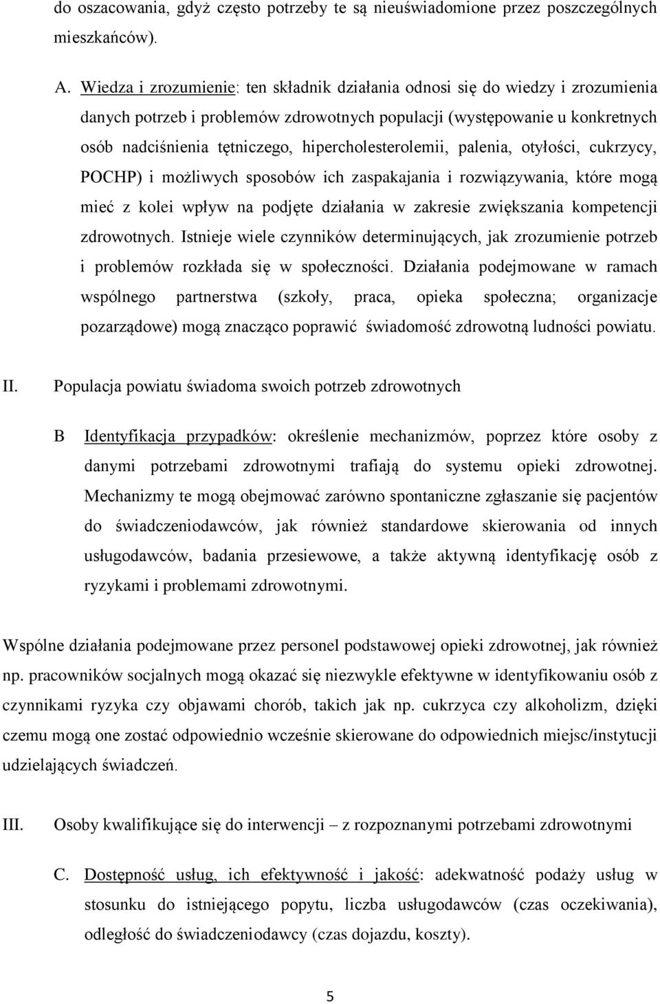 hipercholesterolemii, palenia, otyłości, cukrzycy, POCHP) i możliwych sposobów ich zaspakajania i rozwiązywania, które mogą mieć z kolei wpływ na podjęte działania w zakresie zwiększania kompetencji