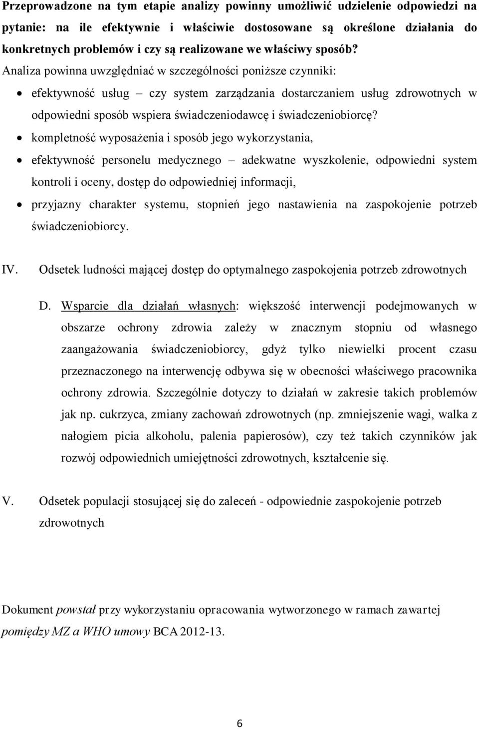 Analiza powinna uwzględniać w szczególności poniższe czynniki: efektywność usług czy system zarządzania dostarczaniem usług zdrowotnych w odpowiedni sposób wspiera świadczeniodawcę i