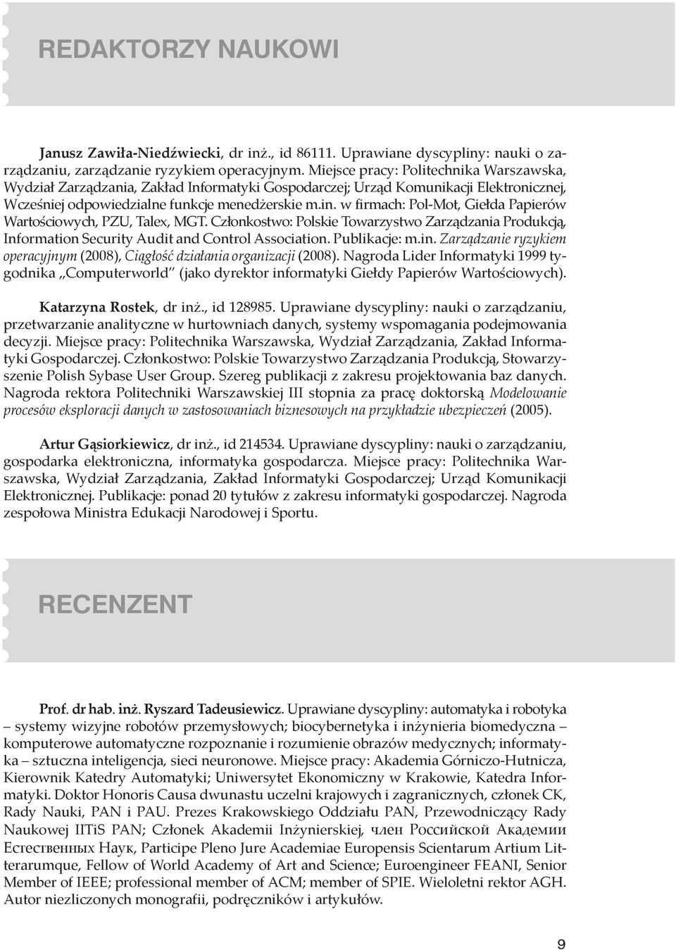 w firmach: Pol-Mot, Giełda Papierów Wartościowych, PZU, Talex, MGT. Członkostwo: Polskie Towarzystwo Zarządzania Produkcją, Information Security Audit and Control Association. Publikacje: m.in.