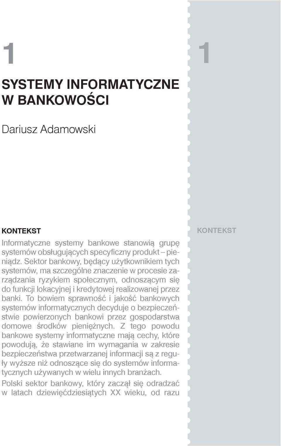 To bowiem sprawność i jakość bankowych systemów informatycznych decyduje o bezpieczeństwie powierzonych bankowi przez gospodarstwa domowe środków pieniężnych.