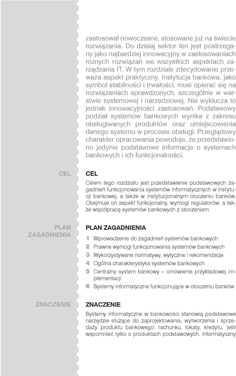 Instytucja bankowa, jako symbol stabilności i trwałości, musi opierać się na rozwiązaniach sprawdzonych, szczególnie w warstwie systemowej i narzędziowej.