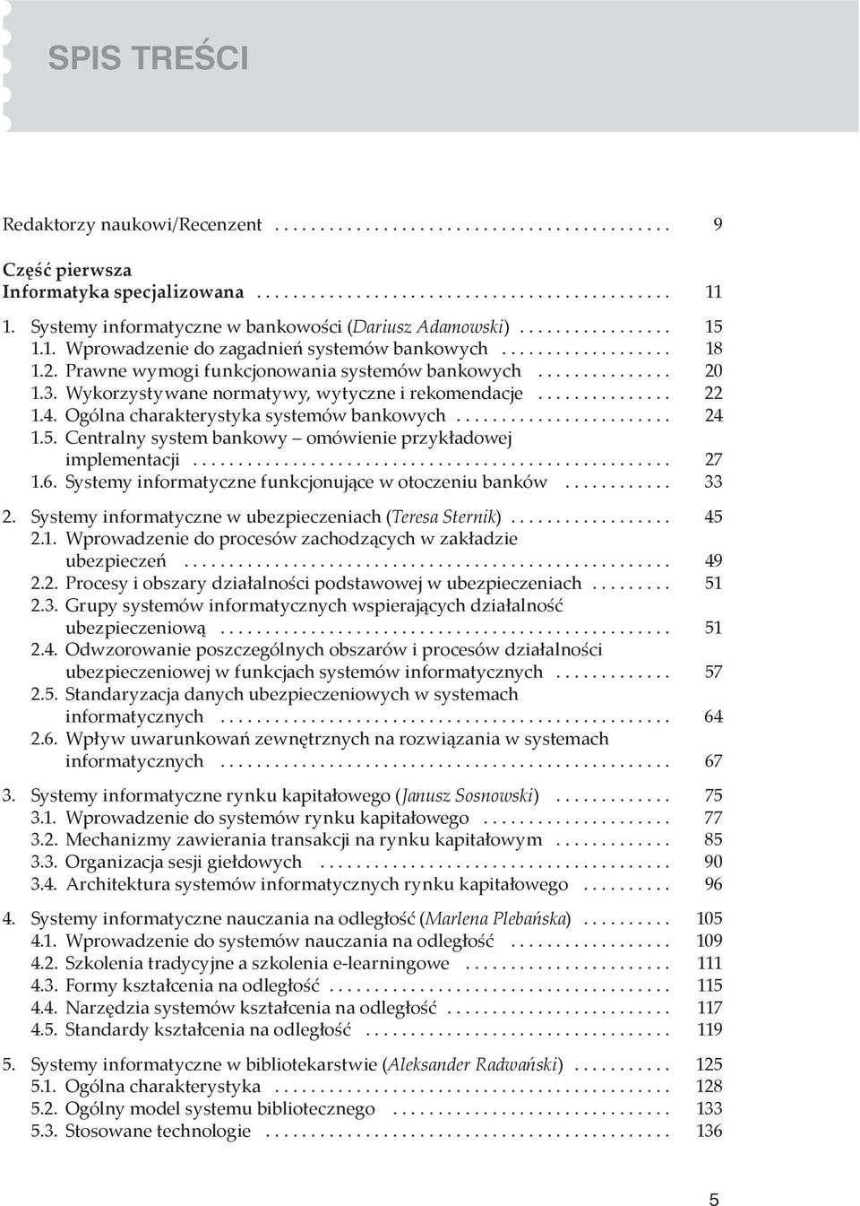 Centralny system bankowy omówienie przykładowej implementacji... 27 1.6. Systemy informatyczne funkcjonujące w otoczeniu banków... 33 2. Systemy informatyczne w ubezpieczeniach (Teresa Sternik).................. 45 2.