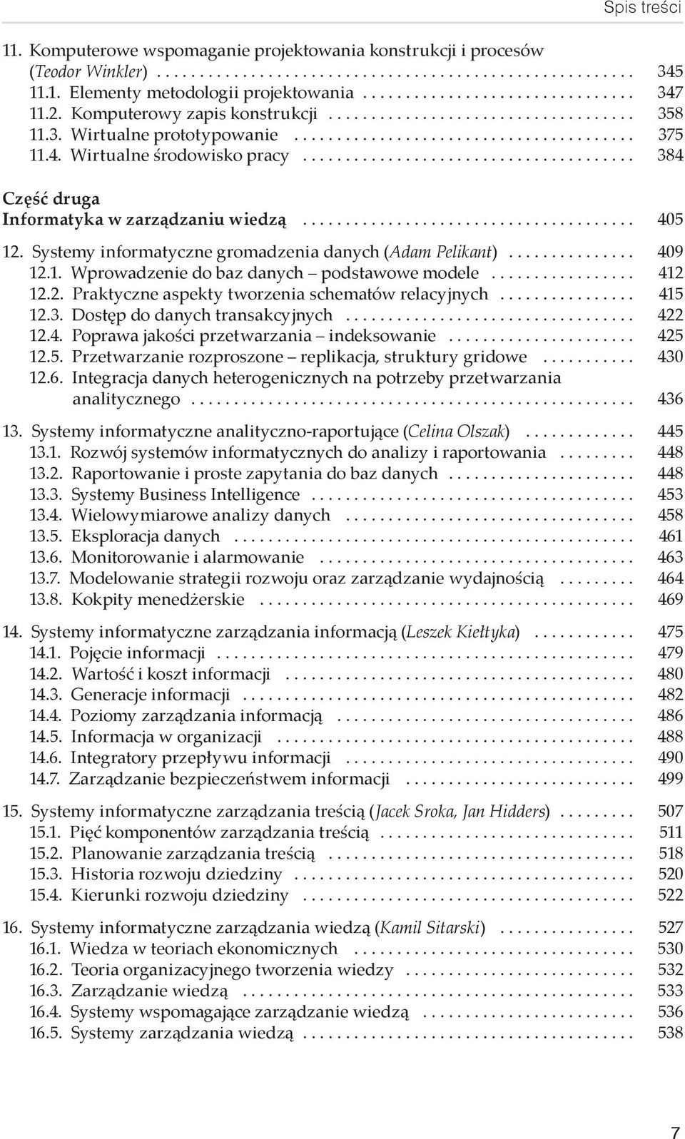 .. 412 12.2. Praktyczne aspekty tworzenia schematów relacyjnych... 415 12.3. Dostęp do danych transakcyjnych... 422 12.4. Poprawa jakości przetwarzania indeksowanie... 425 12.5. Przetwarzanie rozproszone replikacja, struktury gridowe.