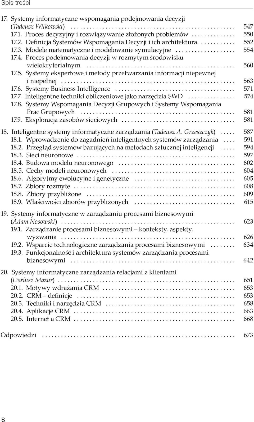 .. 560 17.5. Systemy ekspertowe i metody przetwarzania informacji niepewnej i niepełnej... 563 17.6. Systemy Business Intelligence... 571 17.7. Inteligentne techniki obliczeniowe jako narzędzia SWD.