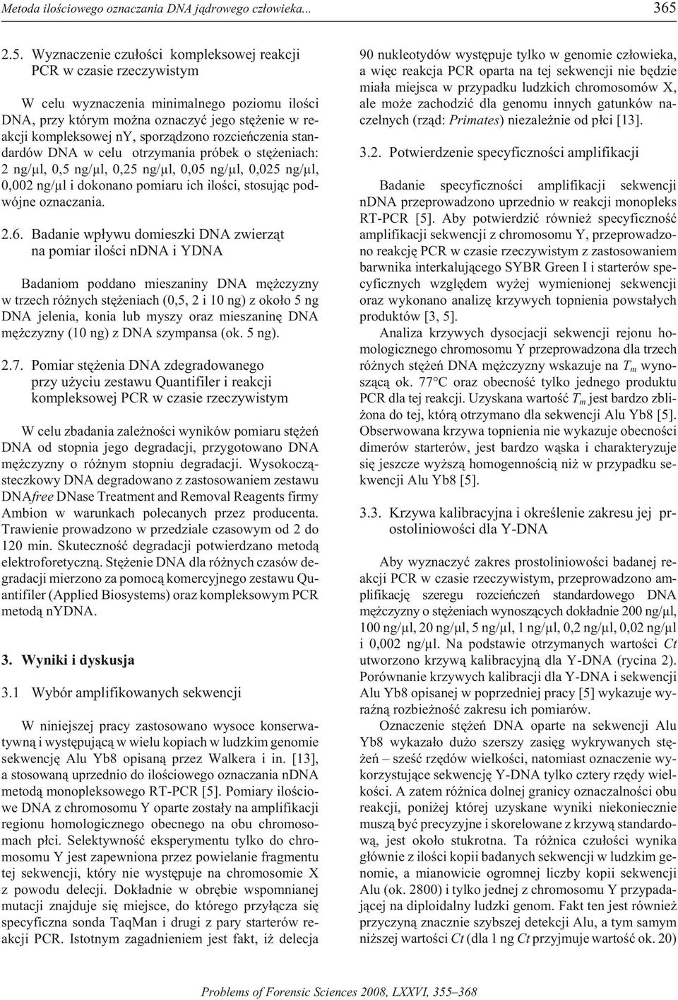 kompleksowej ny, sporz¹dzono rozcieñczenia standardów DNA w celu otrzym ania próbek o stê en iach: 2 ng/µl, 0,5 ng/µl, 0,25 ng/µl, 0,05 ng/µl, 0,025 ng/µl, 0,002 ng/µl i do kon ano po miaru ich il