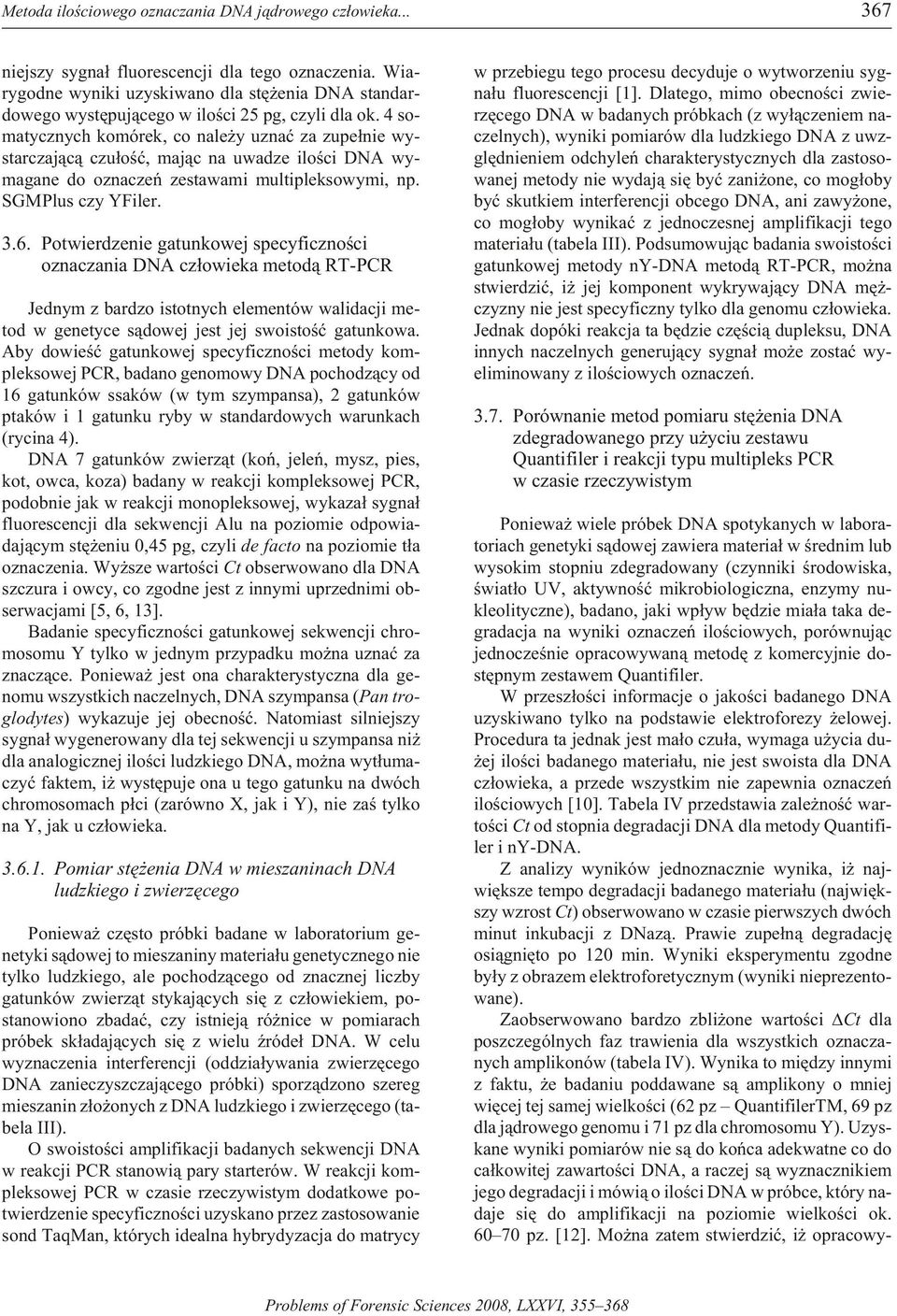 4 soma tyczn ych ko mórek, co na le y uz naæ za zupe³nie wy - starc zaj¹c¹ czu³oœæ, maj¹c na uwad ze iloœ ci DNA wy - magane do oznaczeñ zestawami multipleksowymi, np. SGM Plus czy YFil er. 3.6.