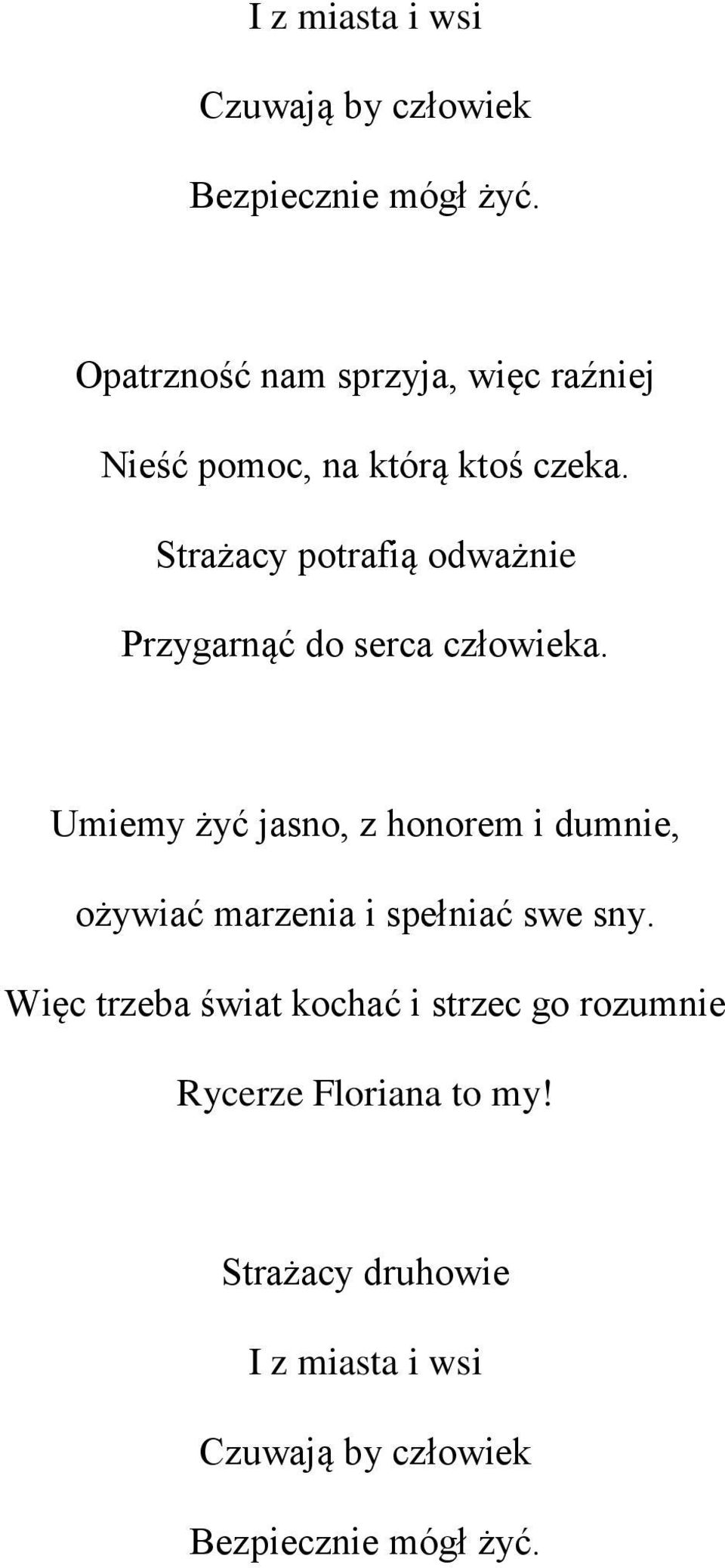 Strażacy potrafią odważnie Przygarnąć do serca człowieka.