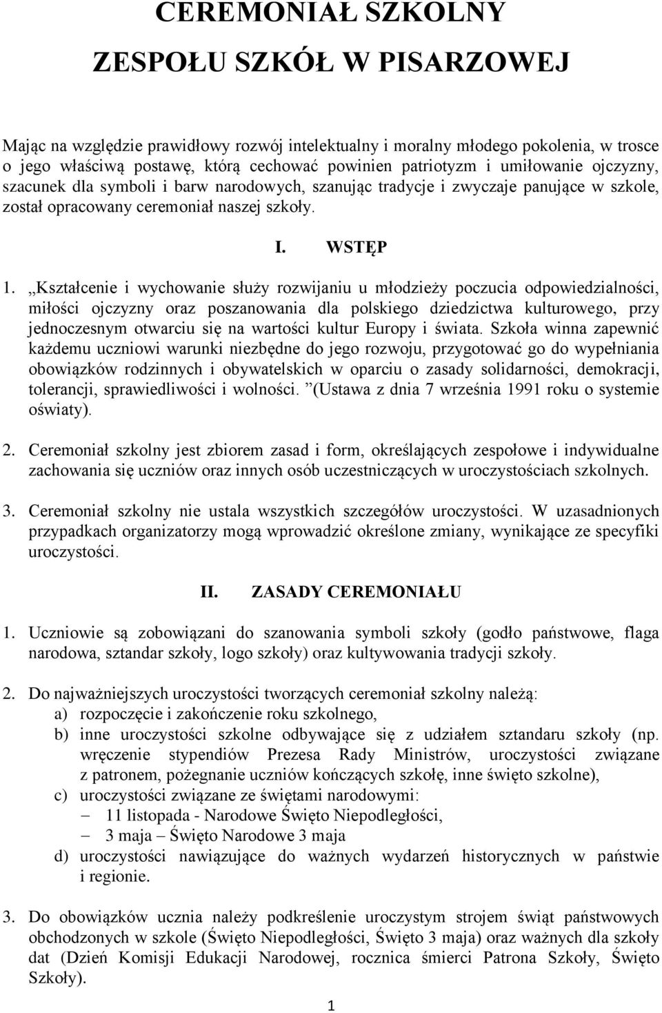 Kształcenie i wychowanie służy rozwijaniu u młodzieży poczucia odpowiedzialności, miłości ojczyzny oraz poszanowania dla polskiego dziedzictwa kulturowego, przy jednoczesnym otwarciu się na wartości