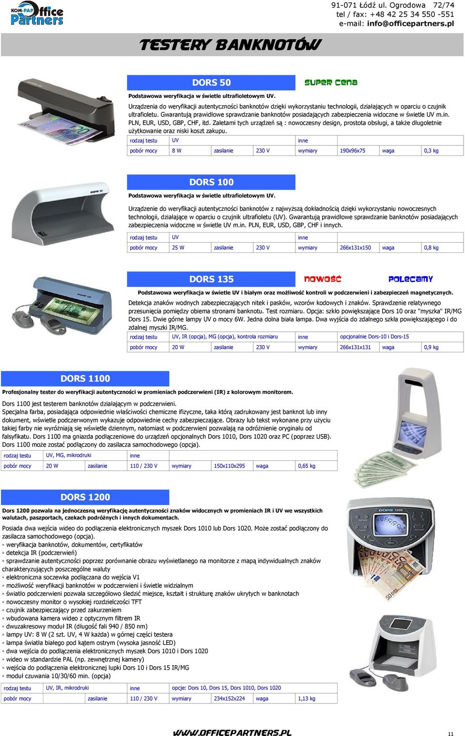 Gwarantują prawidłowe sprawdzanie banknotów posiadających zabezpieczenia widoczne w świetle UV m.in. PLN, EUR, USD, GBP, CHF, itd.