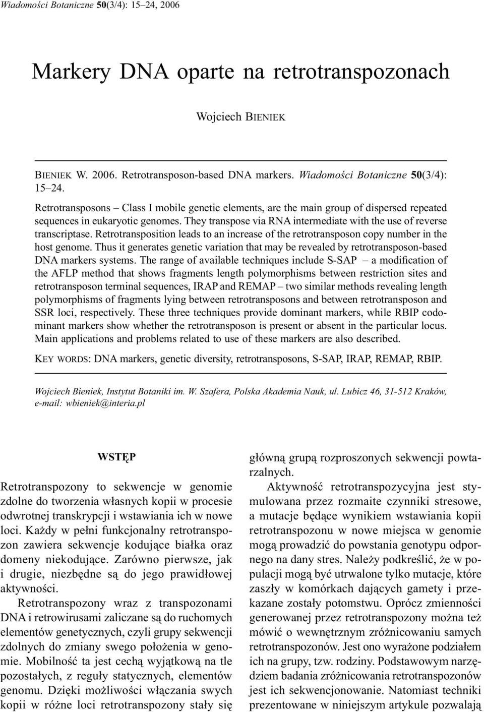 Retrotransposition leads to an increase of the retrotransposon copy number in the host genome. Thus it generates genetic variation that may be revealed by retrotransposon-based DNA markers systems.