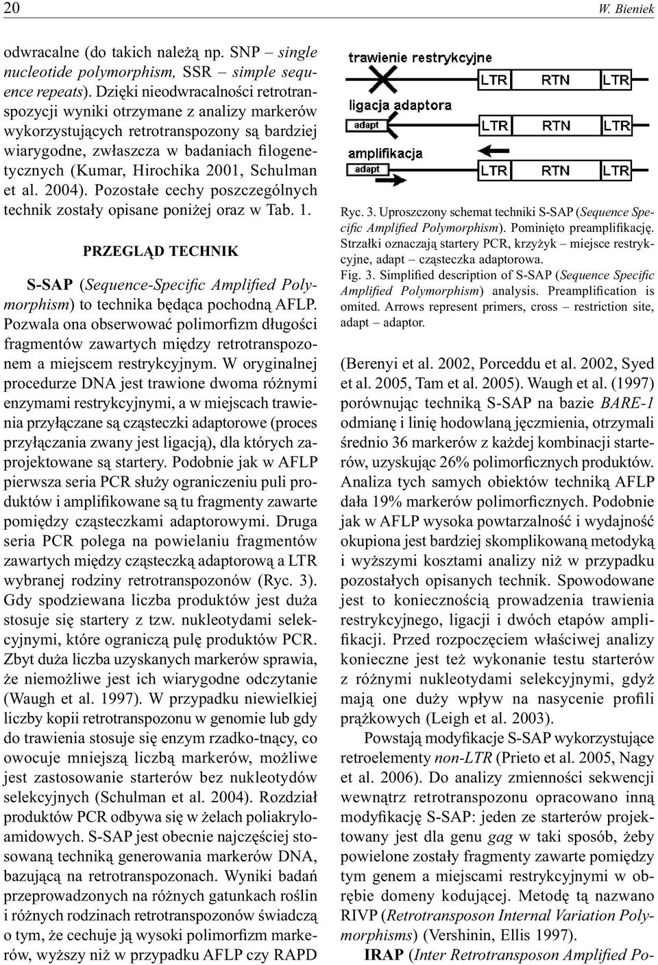 Schulman et al. 2004). Pozostałe cechy poszczególnych technik zostały opisane poniżej oraz w Tab. 1.