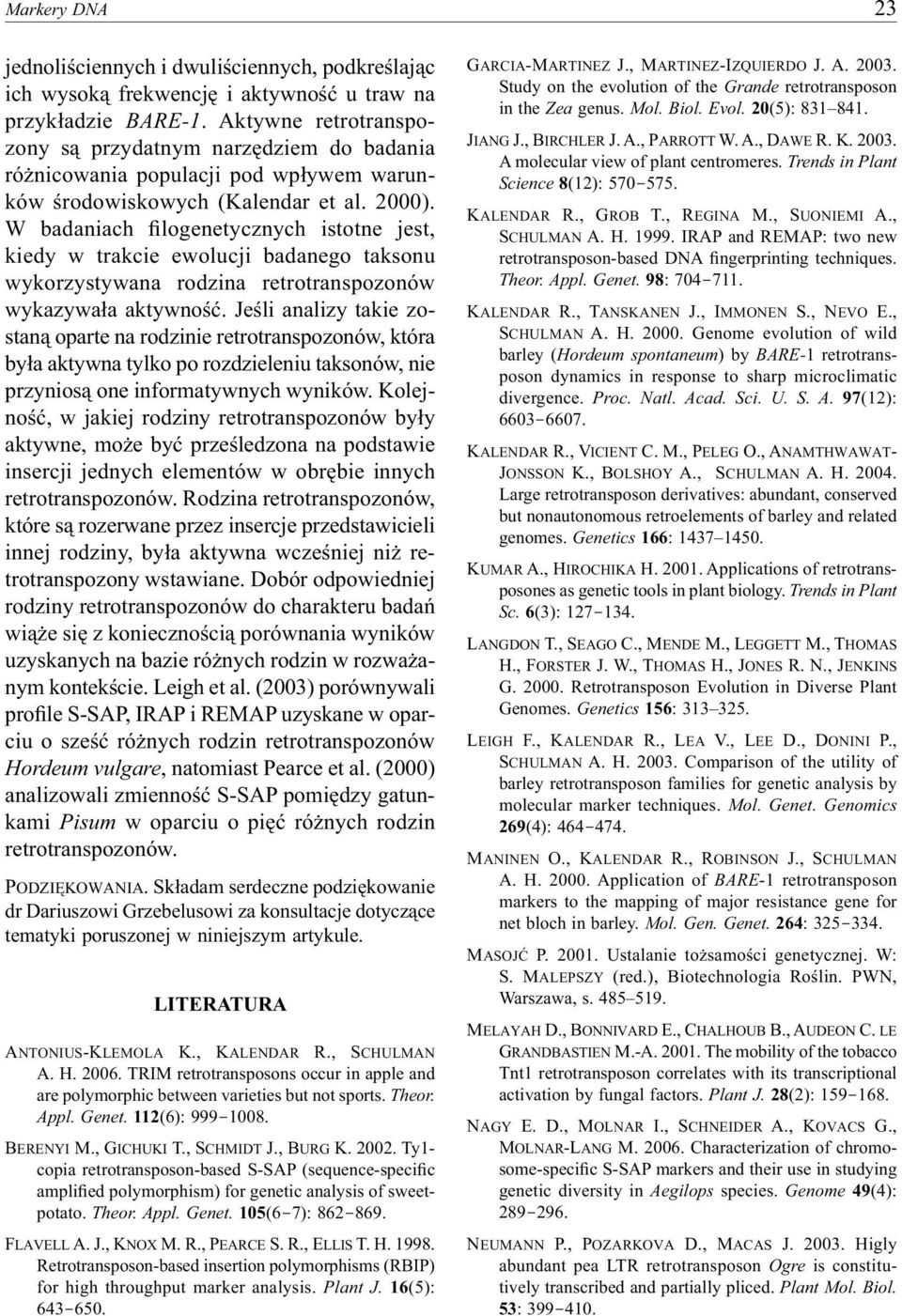 W badaniach filogenetycznych istotne jest, kiedy w trakcie ewolucji badanego taksonu wykorzystywana rodzina retrotranspozonów wykazywała aktywność.