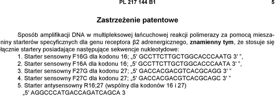 Starter sensowny F16G dla kodonu 16; 5' GCCTTCTTGCTGGCACCCAATG 3', 2. Starter sensowny F16A dla kodonu 16; 5' GCCTTCTTGCTGGCACCCAATA 3', 3.