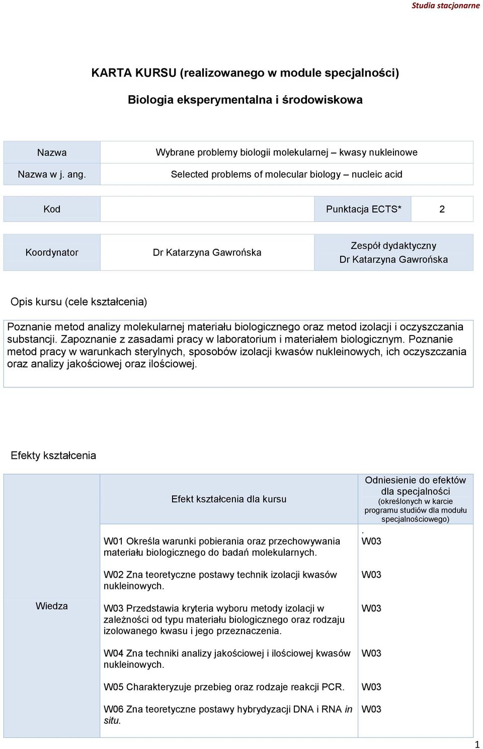 Gawrońska Opis kursu (cele kształcenia) Poznanie metod analizy molekularnej materiału biologicznego oraz metod izolacji i oczyszczania substancji.