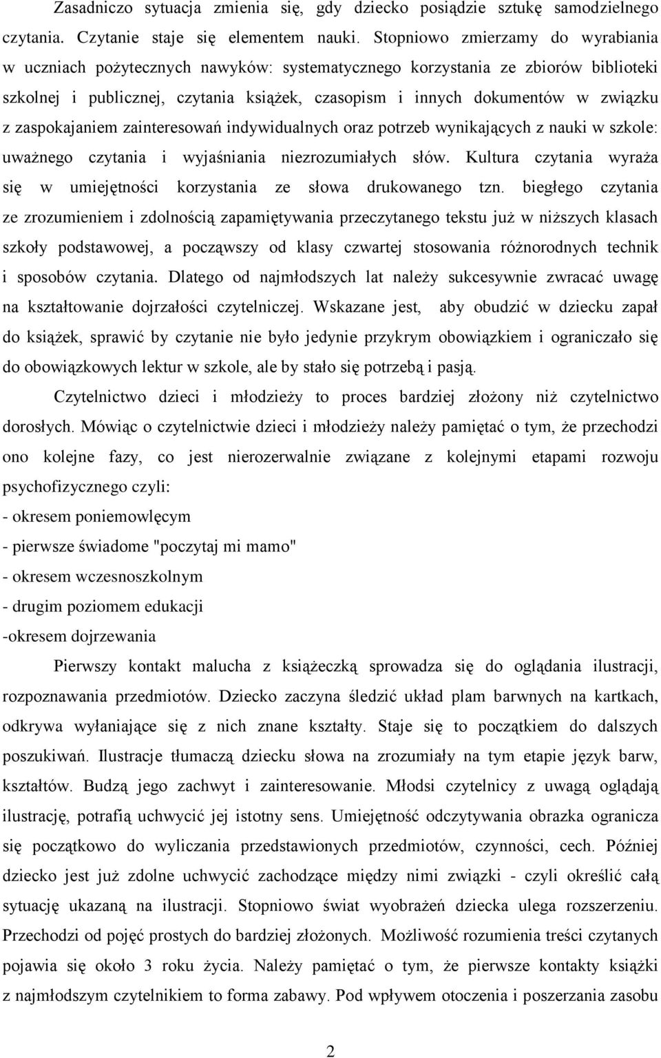 zaspokajaniem zainteresowań indywidualnych oraz potrzeb wynikających z nauki w szkole: uważnego czytania i wyjaśniania niezrozumiałych słów.