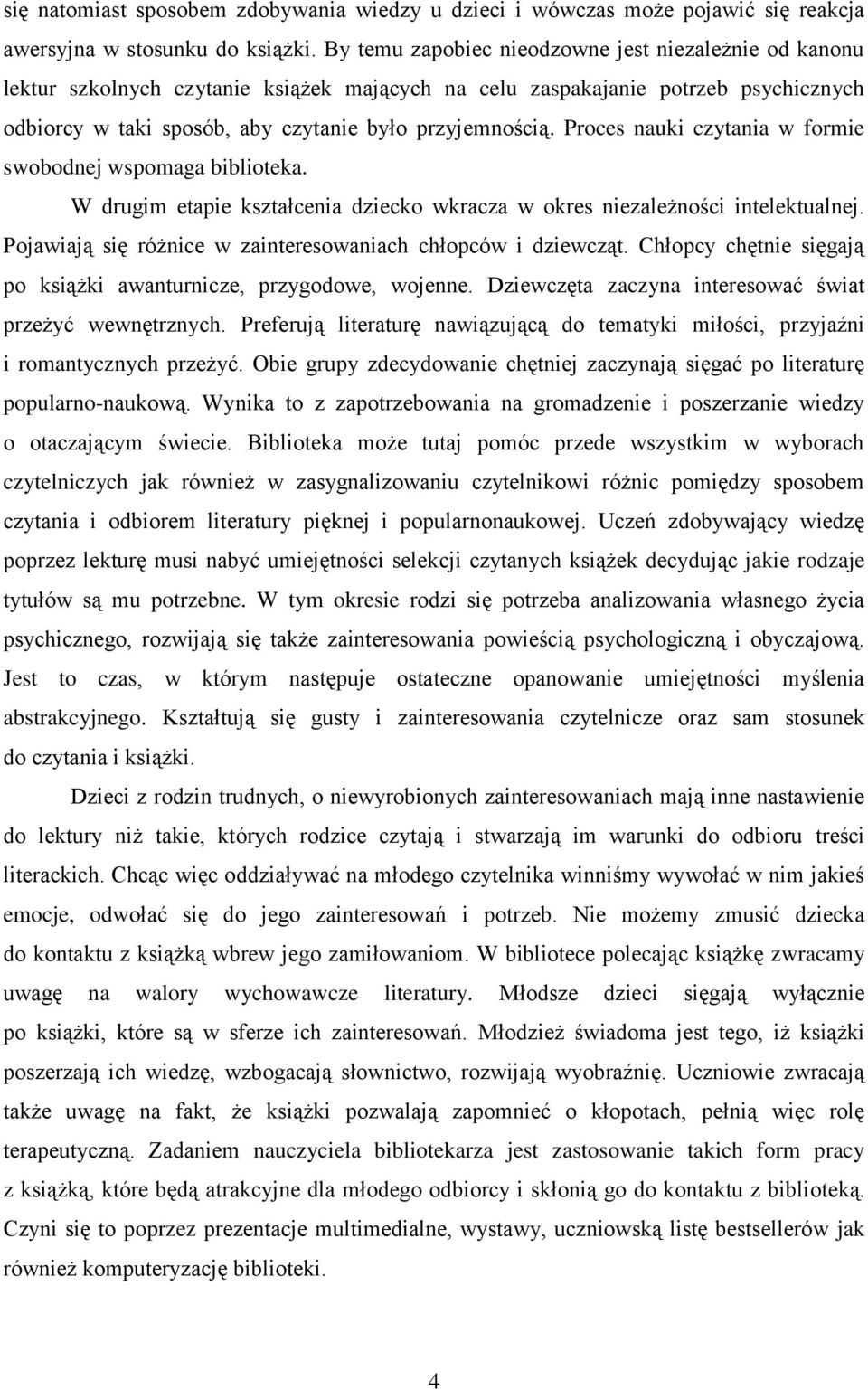 Proces nauki czytania w formie swobodnej wspomaga biblioteka. W drugim etapie kształcenia dziecko wkracza w okres niezależności intelektualnej.