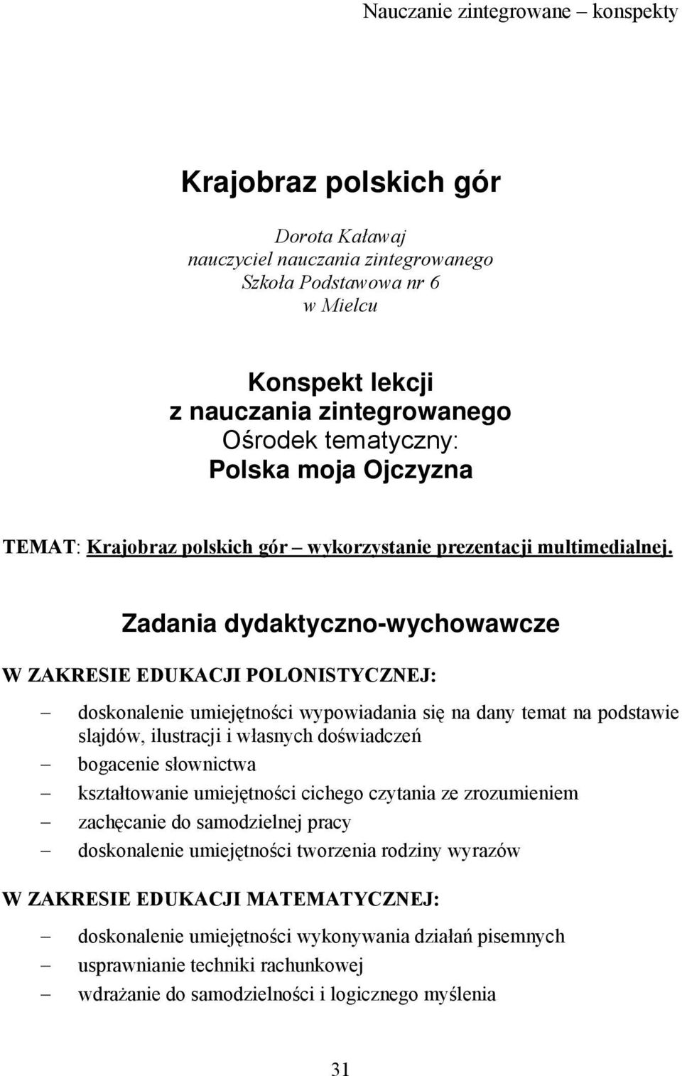 Zadania dydaktyczno-wychowawcze W ZAKRESIE EDUKACJI POLONISTYCZNEJ: doskonalenie umiejętności wypowiadania się na dany temat na podstawie slajdów, ilustracji i własnych doświadczeń bogacenie