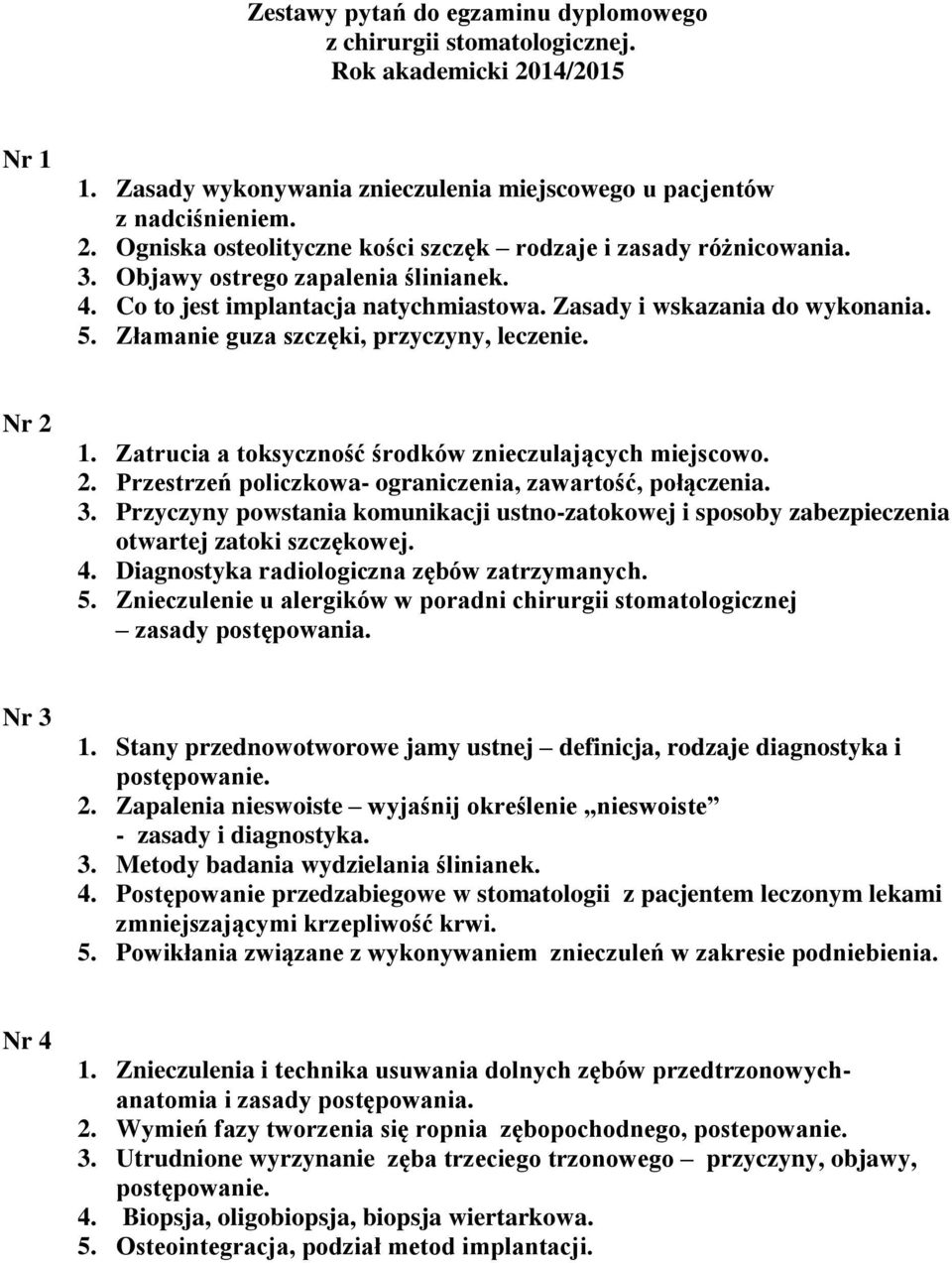 Zatrucia a toksyczność środków znieczulających miejscowo. 2. Przestrzeń policzkowa- ograniczenia, zawartość, połączenia. 3.