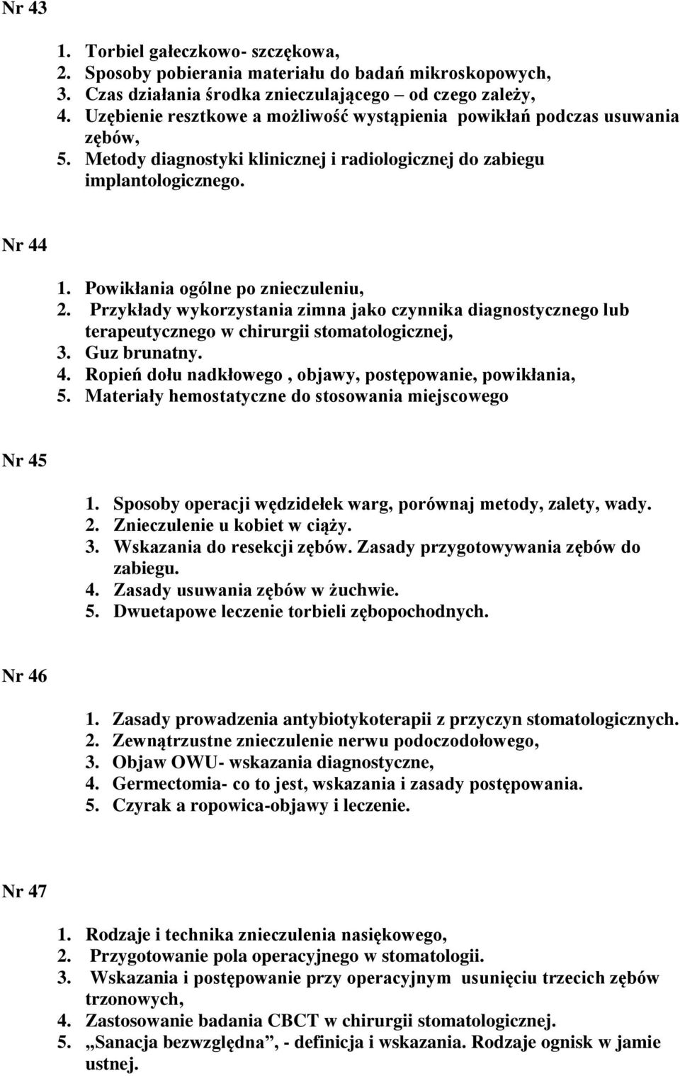 Powikłania ogólne po znieczuleniu, 2. Przykłady wykorzystania zimna jako czynnika diagnostycznego lub terapeutycznego w chirurgii stomatologicznej, 3. Guz brunatny. 4.