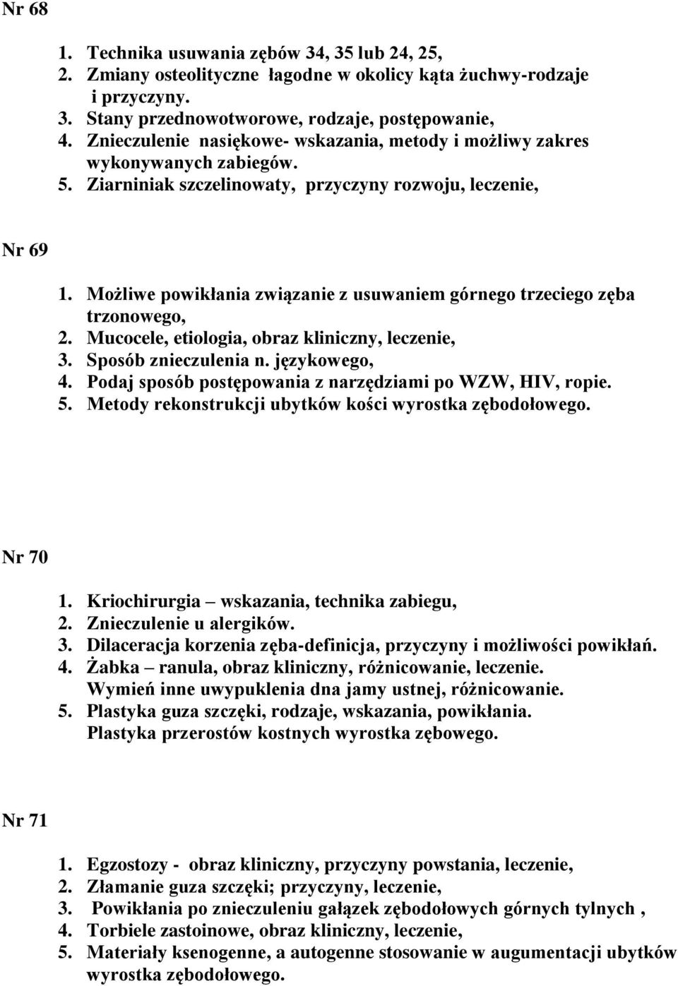 Możliwe powikłania związanie z usuwaniem górnego trzeciego zęba trzonowego, 2. Mucocele, etiologia, obraz kliniczny, leczenie, 3. Sposób znieczulenia n. językowego, 4.