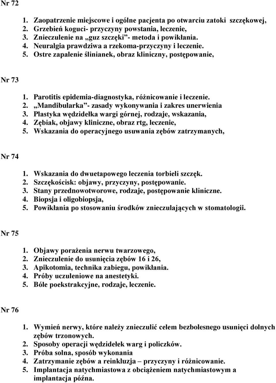 Mandibularka - zasady wykonywania i zakres unerwienia 3. Plastyka wędzidełka wargi górnej, rodzaje, wskazania, 4. Zębiak, objawy kliniczne, obraz rtg, leczenie, 5.