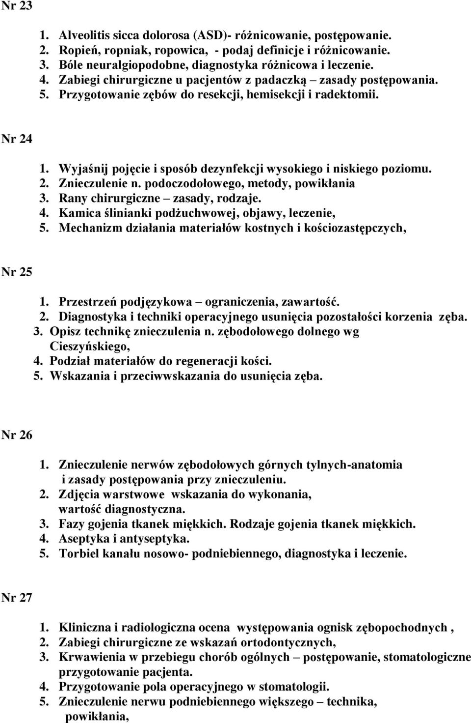 Wyjaśnij pojęcie i sposób dezynfekcji wysokiego i niskiego poziomu. 2. Znieczulenie n. podoczodołowego, metody, powikłania 3. Rany chirurgiczne zasady, rodzaje. 4.