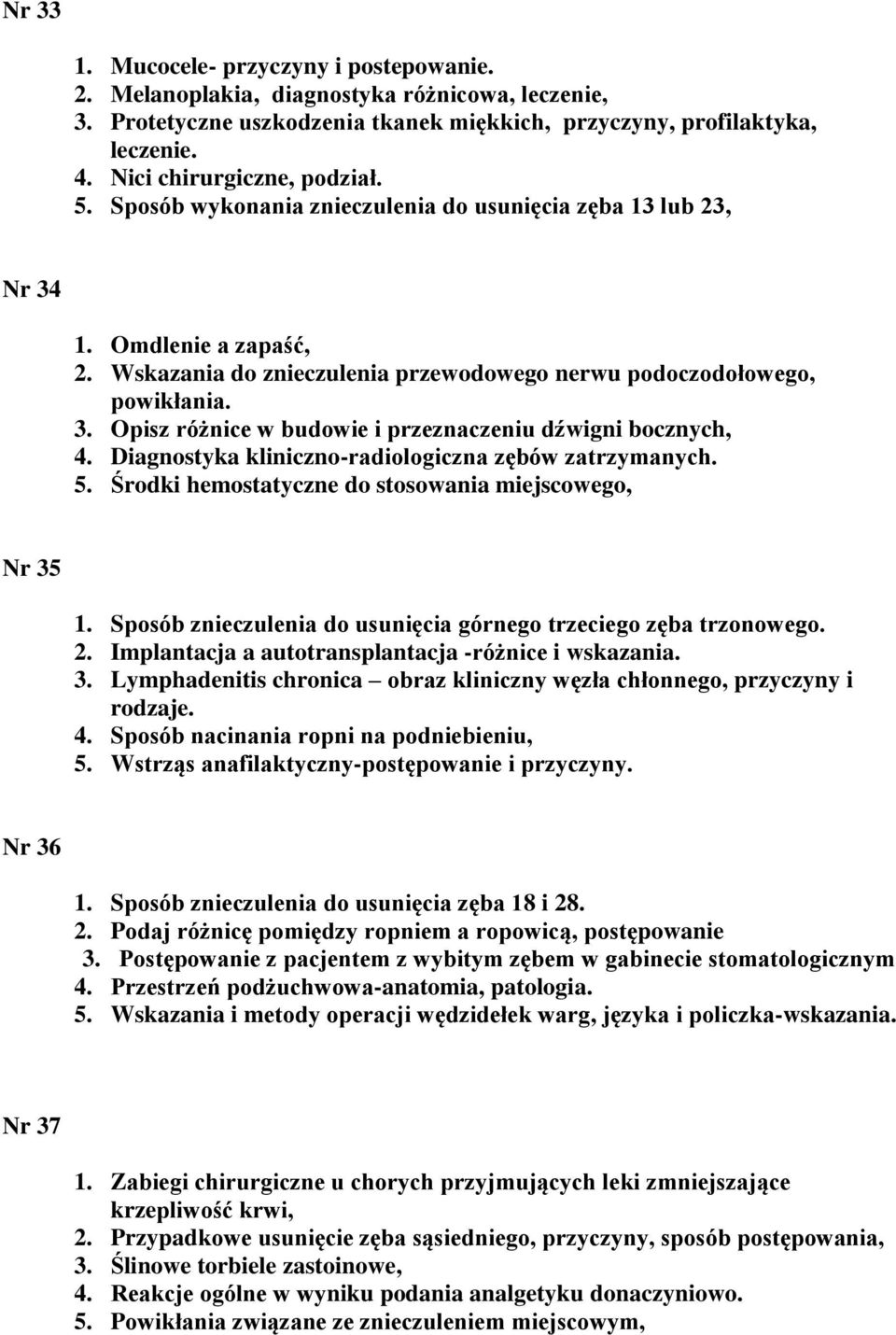 Diagnostyka kliniczno-radiologiczna zębów zatrzymanych. 5. Środki hemostatyczne do stosowania miejscowego, Nr 35 1. Sposób znieczulenia do usunięcia górnego trzeciego zęba trzonowego. 2.