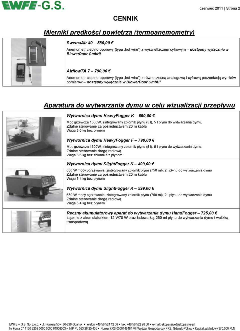 Aparatura do wytwarzania dymu w celu wizualizacji przepływu Wytwornica dymu HeavyFogger K 690,00 Moc grzewcza 1300W, zintegrowany zbiornik płynu (5 l), 5 l płynu do wytwarzania dymu, Zdalne