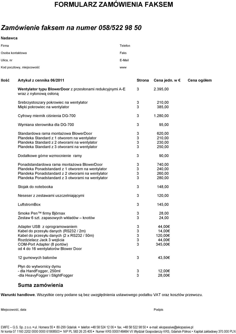 395,00 wraz z nylonową osłoną Srebrzystoszary pokrowiec na wentylator 3 210,00 Mięki pokrowiec na wentylator 3 385,00 Cyfrowy miernik ciśnienia DG-700 3 1.