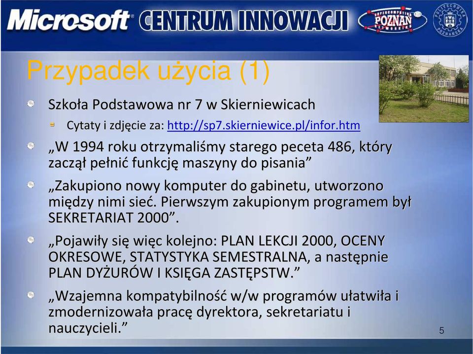 między nimi sieć. Pierwszym zakupionym programem był SEKRETARIAT 2000.