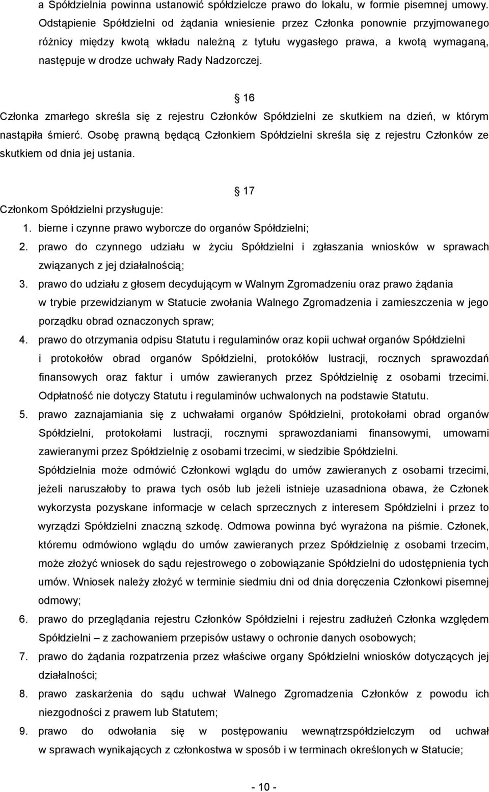 Nadzorczej. 16 Członka zmarłego skreśla się z rejestru Członków Spółdzielni ze skutkiem na dzień, w którym nastąpiła śmierć.