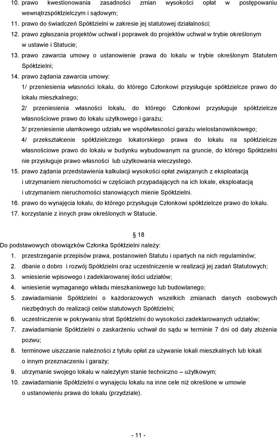 prawo zawarcia umowy o ustanowienie prawa do lokalu w trybie określonym Statutem Spółdzielni; 14.