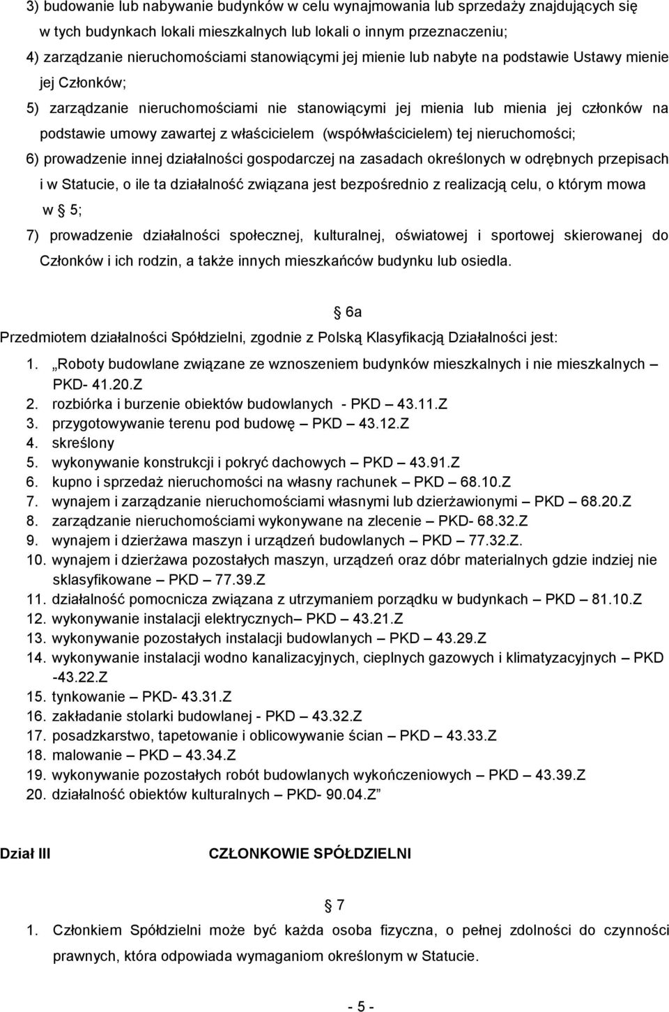 właścicielem (współwłaścicielem) tej nieruchomości; 6) prowadzenie innej działalności gospodarczej na zasadach określonych w odrębnych przepisach i w Statucie, o ile ta działalność związana jest