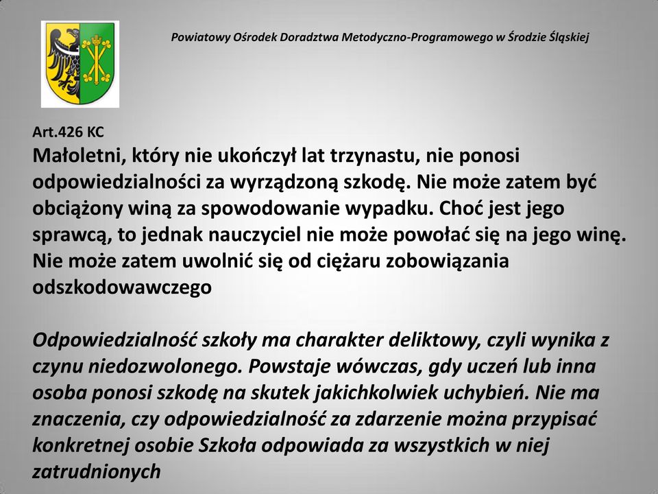 Nie może zatem uwolnić się od ciężaru zobowiązania odszkodowawczego Odpowiedzialność szkoły ma charakter deliktowy, czyli wynika z czynu niedozwolonego.