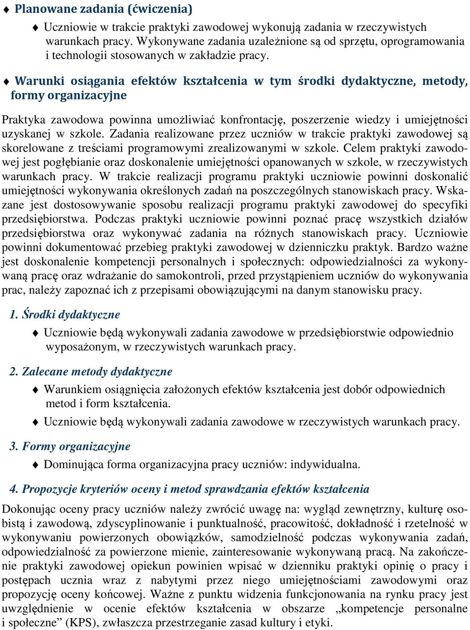 Warunki osiągania efektów kształcenia w tym środki dydaktyczne, metody, formy organizacyjne raktyka zawodowa powinna umożliwiać konfrontację, poszerzenie wiedzy i umiejętności uzyskanej w szkole.