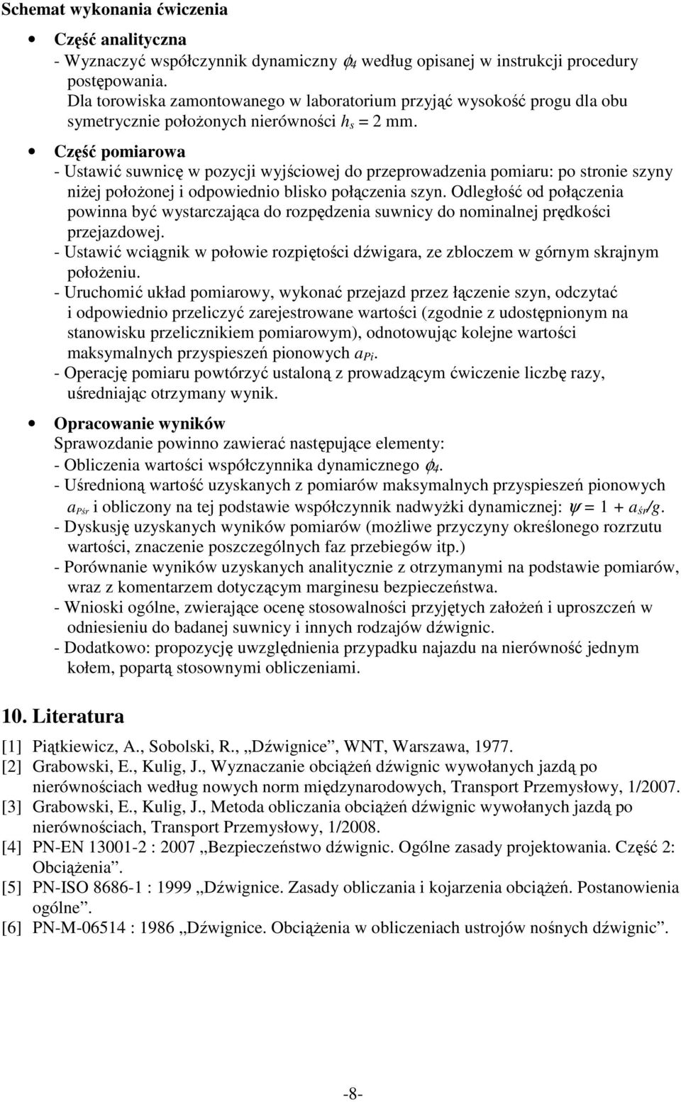 Część pomiarowa - Ustawić suwnicę w pozycji wyjściowej do przeprowadzenia pomiaru: po stronie szyny niżej położonej i odpowiednio blisko połączenia szyn.