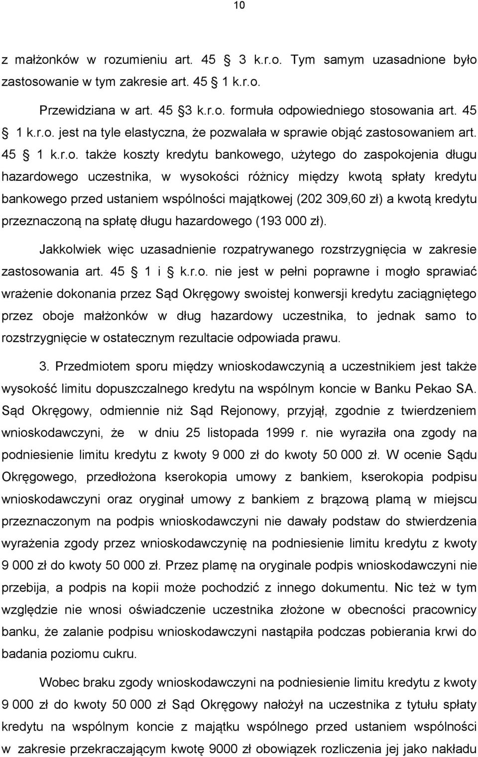 także koszty kredytu bankowego, użytego do zaspokojenia długu hazardowego uczestnika, w wysokości różnicy między kwotą spłaty kredytu bankowego przed ustaniem wspólności majątkowej (202 309,60 zł) a