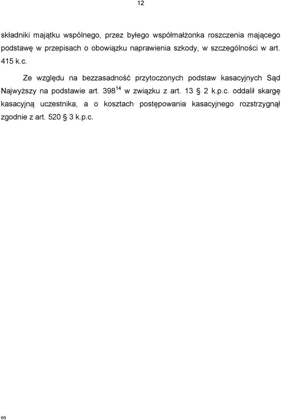 ególności w art. 415 k.c. Ze względu na bezzasadność przytoczonych podstaw kasacyjnych Sąd Najwyższy na podstawie art.