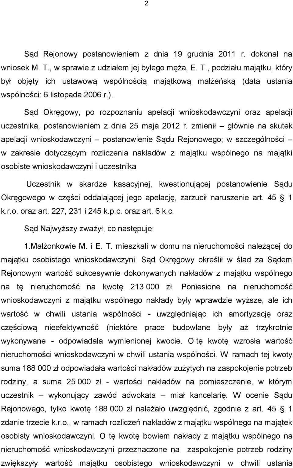 Sąd Okręgowy, po rozpoznaniu apelacji wnioskodawczyni oraz apelacji uczestnika, postanowieniem z dnia 25 maja 2012 r.