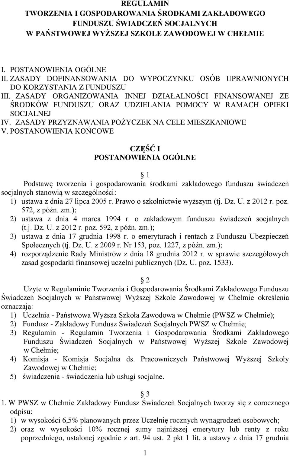 ZASADY ORGANIZOWANIA INNEJ DZIAŁALNOŚCI FINANSOWANEJ ZE ŚRODKÓW FUNDUSZU ORAZ UDZIELANIA POMOCY W RAMACH OPIEKI SOCJALNEJ IV. ZASADY PRZYZNAWANIA POŻYCZEK NA CELE MIESZKANIOWE V.