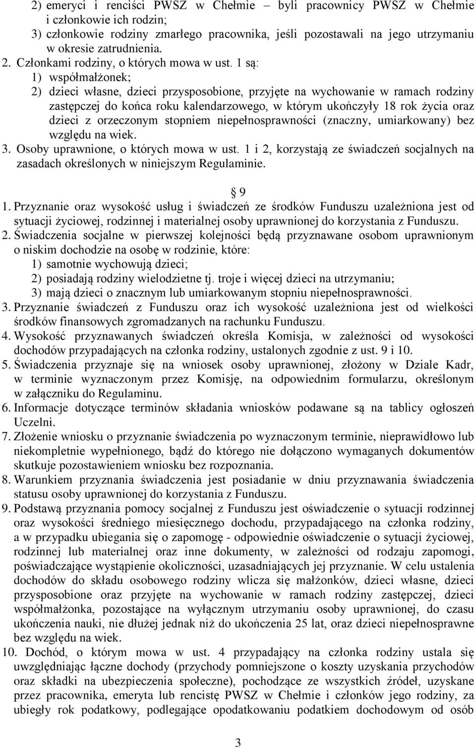 1 są: 1) współmałżonek; 2) dzieci własne, dzieci przysposobione, przyjęte na wychowanie w ramach rodziny zastępczej do końca roku kalendarzowego, w którym ukończyły 18 rok życia oraz dzieci z