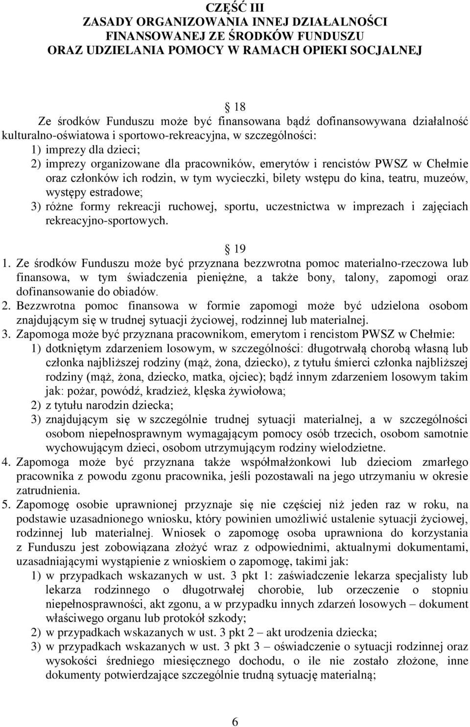 w tym wycieczki, bilety wstępu do kina, teatru, muzeów, występy estradowe; 3) różne formy rekreacji ruchowej, sportu, uczestnictwa w imprezach i zajęciach rekreacyjno-sportowych. 19 1.