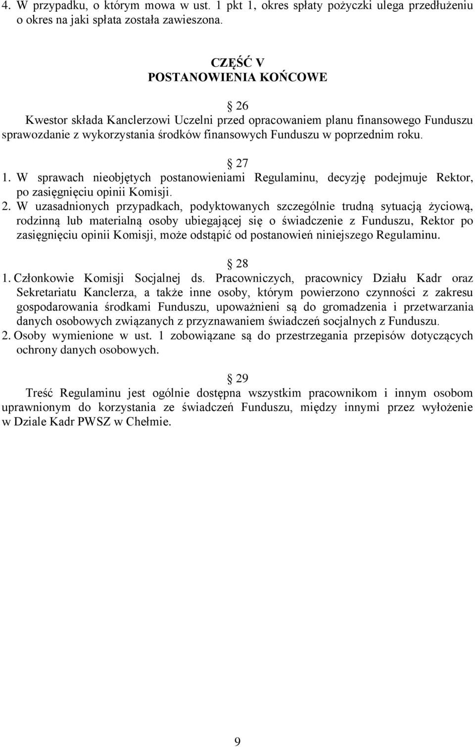 W sprawach nieobjętych postanowieniami Regulaminu, decyzję podejmuje Rektor, po zasięgnięciu opinii Komisji. 2.