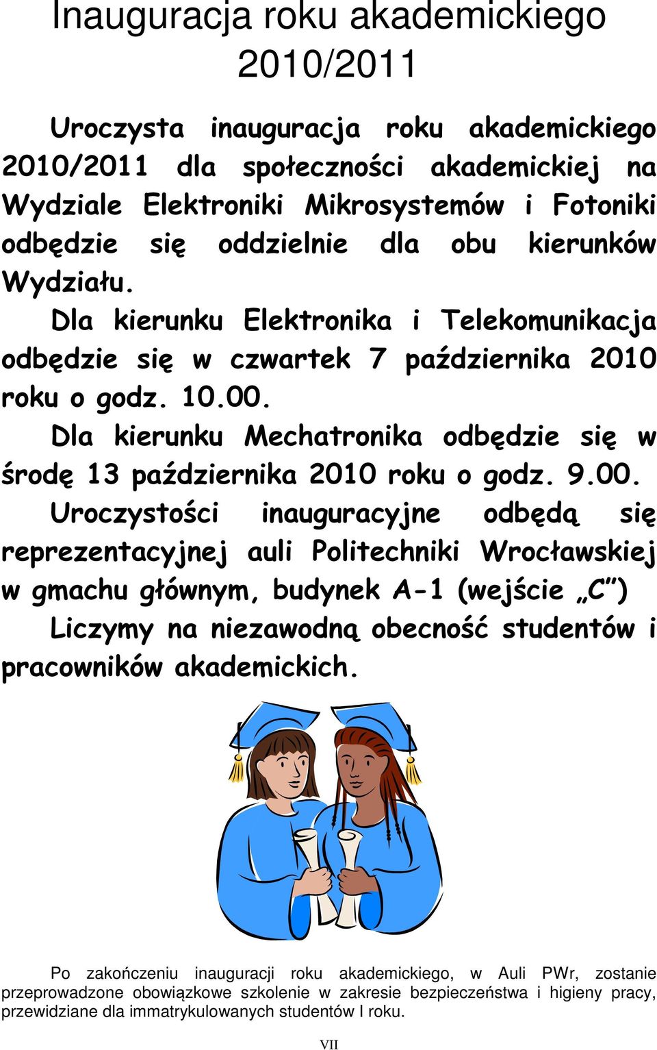 Dla kierunku Mechatronika odbędzie się w środę 13 października 2010 roku o godz. 9.00.