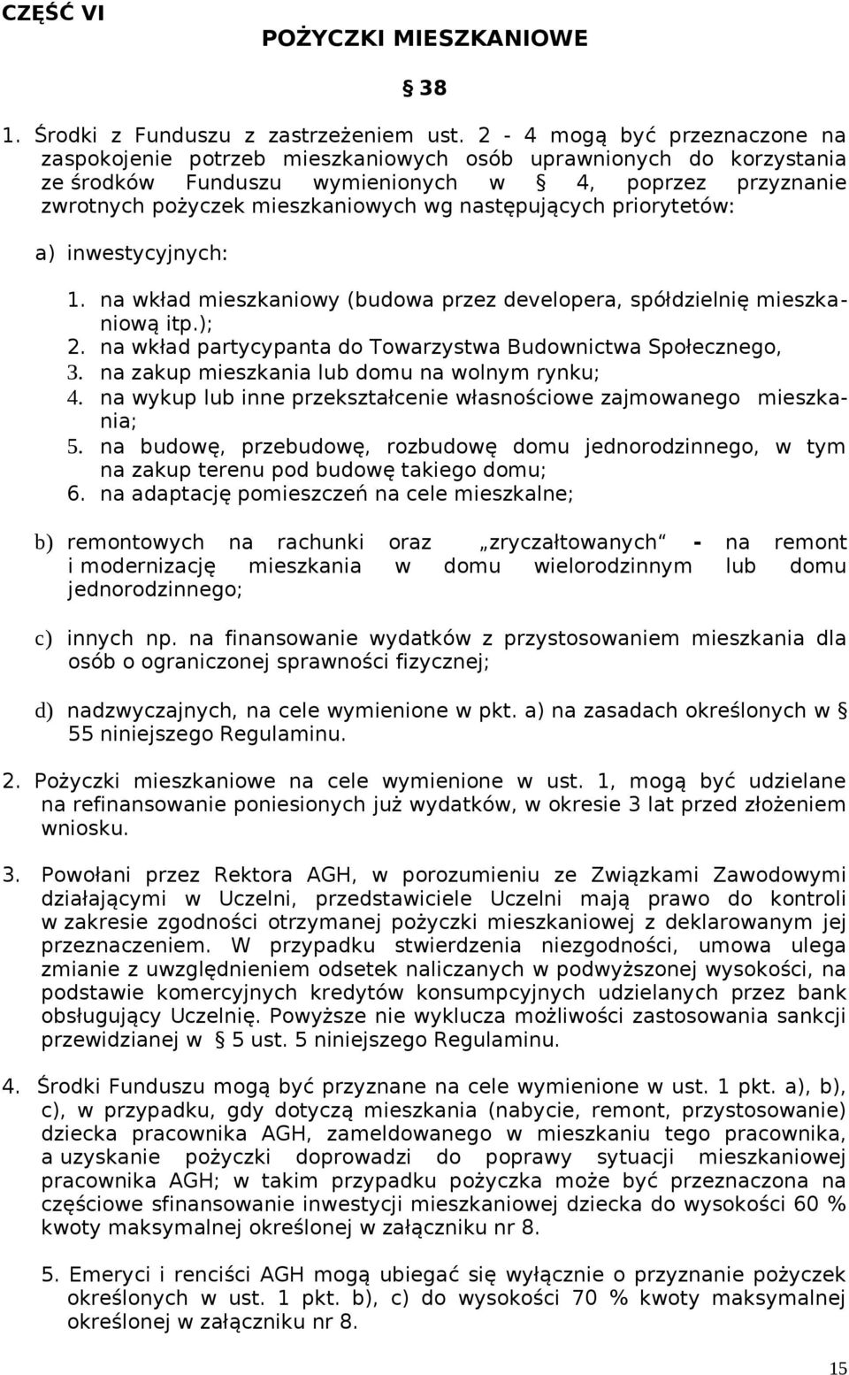 następujących priorytetów: a) inwestycyjnych: 1. na wkład mieszkaniowy (budowa przez developera, spółdzielnię mieszkaniową itp.); 2. na wkład partycypanta do Towarzystwa Budownictwa Społecznego, 3.