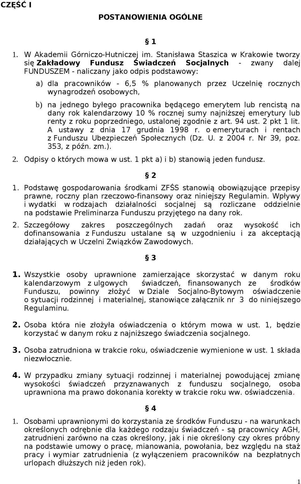 rocznych wynagrodzeń osobowych, b) na jednego byłego pracownika będącego emerytem lub rencistą na dany rok kalendarzowy 10 % rocznej sumy najniższej emerytury lub renty z roku poprzedniego, ustalonej