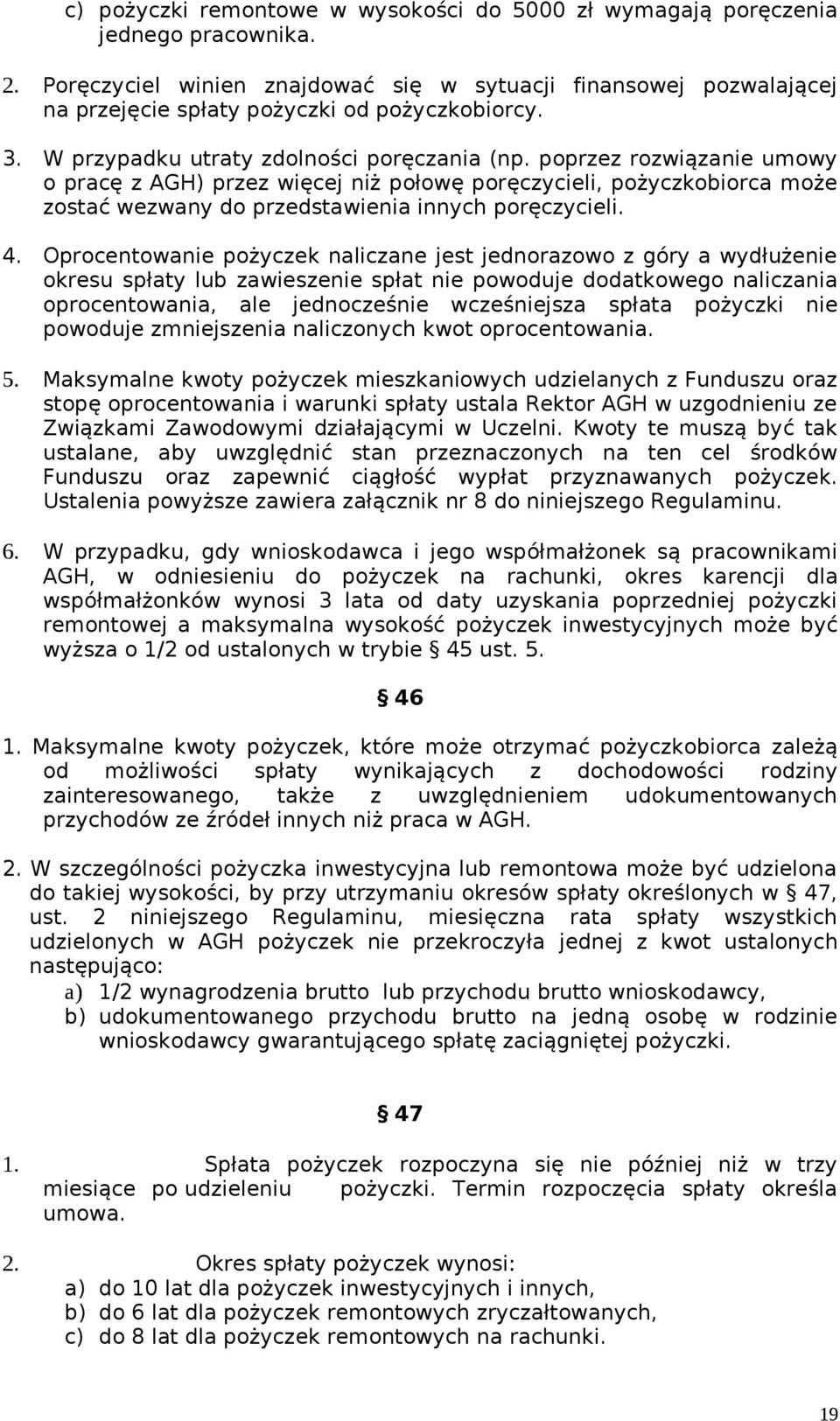 poprzez rozwiązanie umowy o pracę z AGH) przez więcej niż połowę poręczycieli, pożyczkobiorca może zostać wezwany do przedstawienia innych poręczycieli. 4.