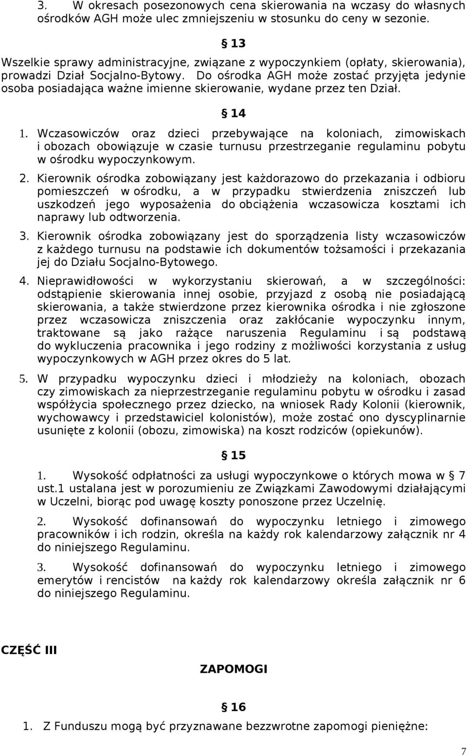 Do ośrodka AGH może zostać przyjęta jedynie osoba posiadająca ważne imienne skierowanie, wydane przez ten Dział. 14 1.