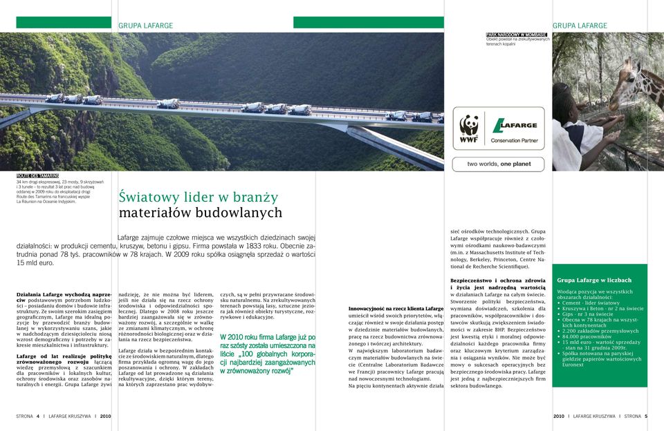 Światowy lider w branży materiałów budowlanych Lafarge zajmuje czołowe miejsca we wszystkich dziedzinach swojej działalności: w produkcji cementu, kruszyw, betonu i gipsu. Firma powstała w 1833 roku.